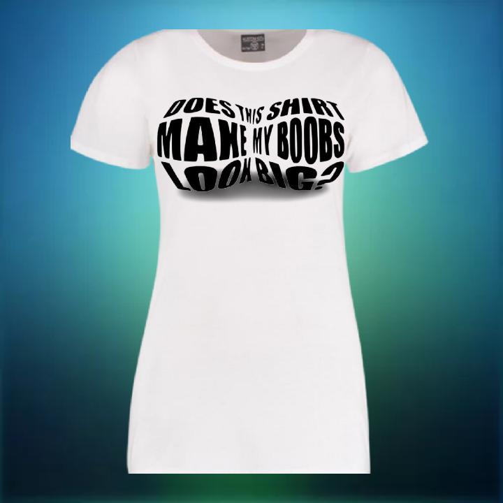 Does This T Shirt Make My Boobs Look Big 