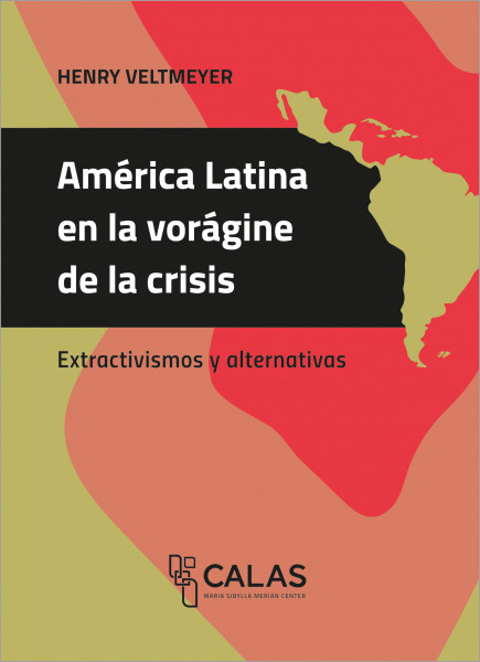 América Latina en la vorágine de la crisis: Extractivismos y alternativas - Henry Veltmeyer