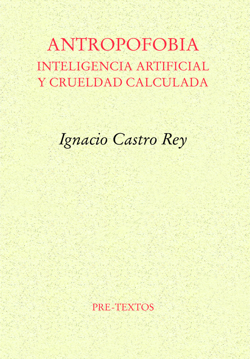 Antropofobia: Inteligencia artificial y crueldad calculada - Ignacio Castro Rey