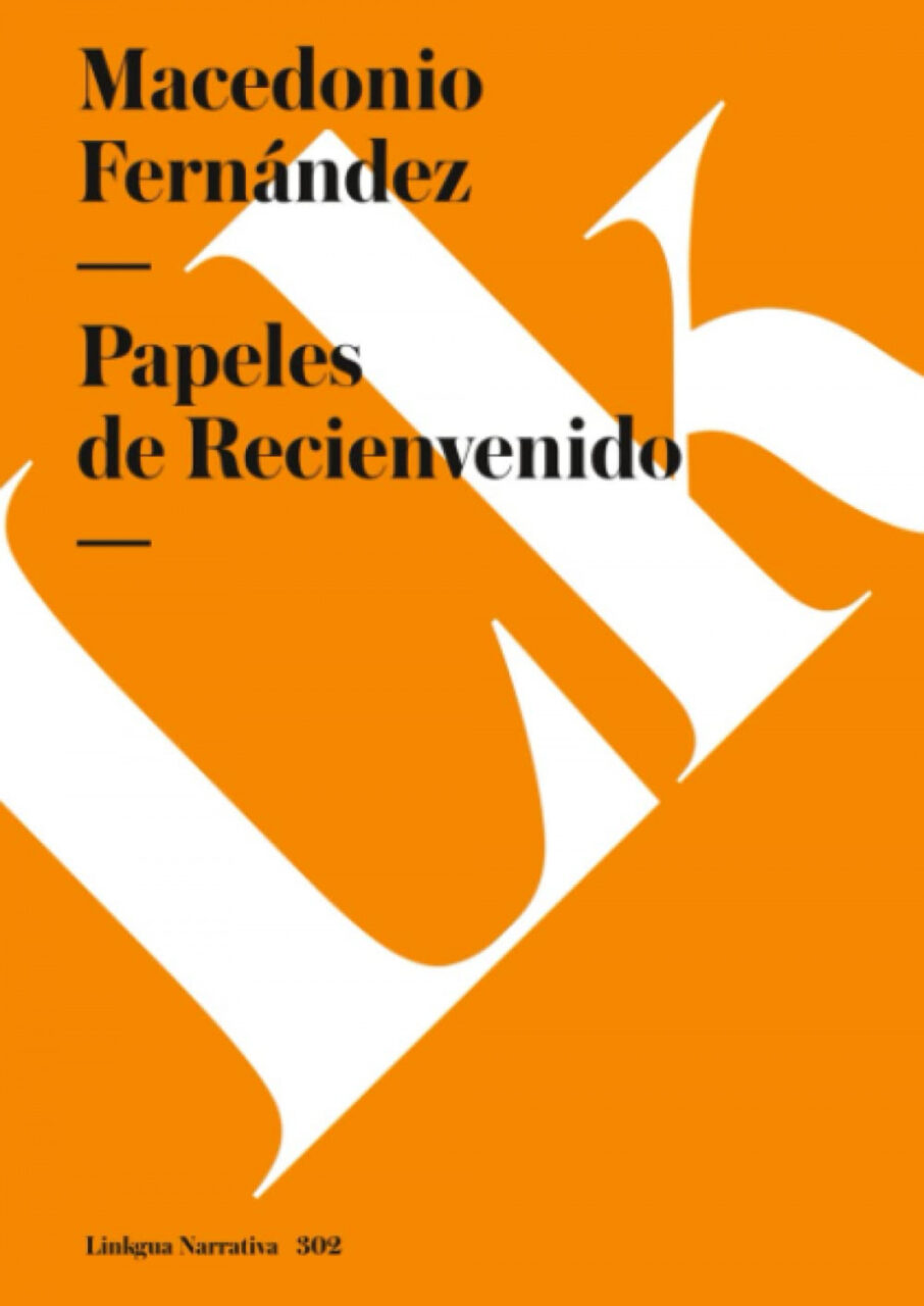 Papeles de Recienvenido - Macedonio Fernández