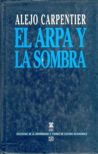 El arpa y la sombra - Alejo Carpentier