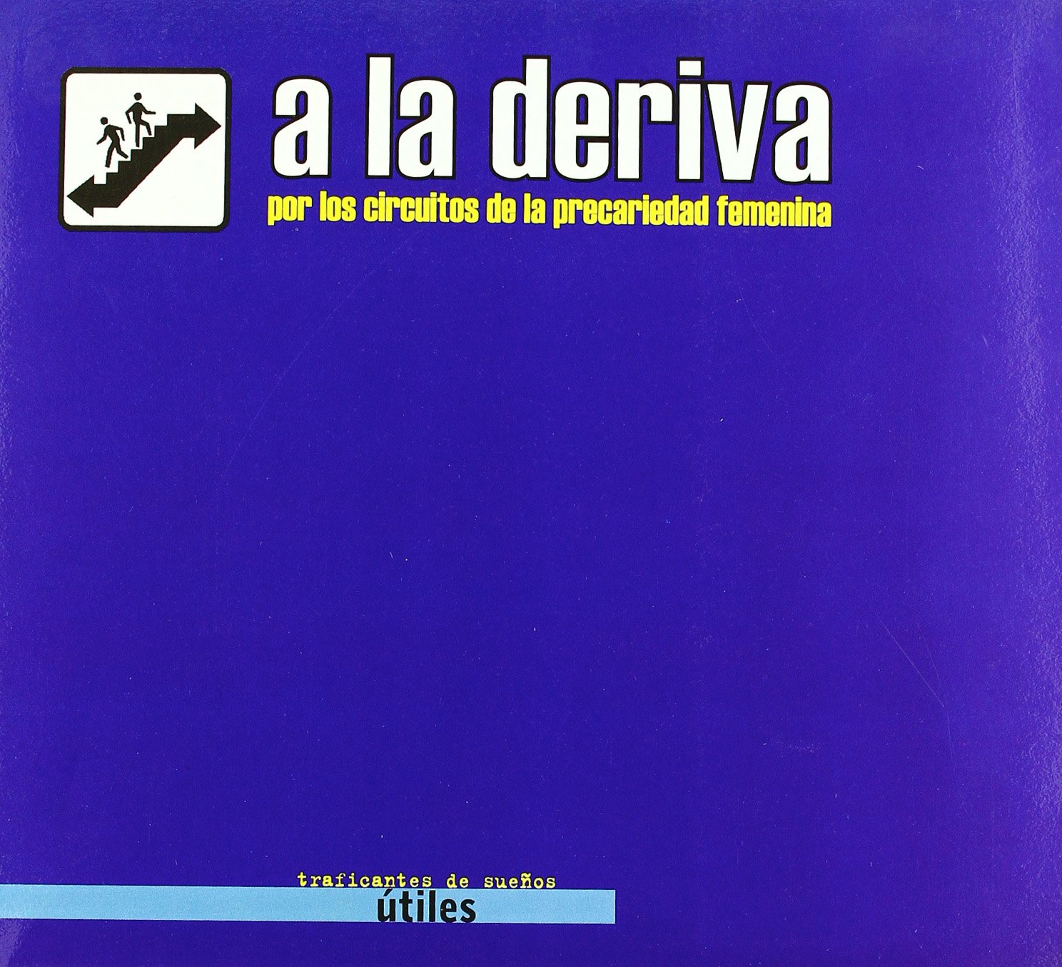 A la deriva: por los circuitos de la precariedad femenina - Precarias a la deriva