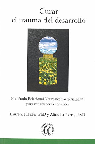 Curar el trauma del desarrollo: El Modelo Relacional Neuroafectivo (NARMtm) para restablecer la conexión - Aline LaPierre, Laurence Heller