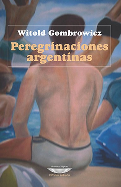 Peregrinaciones argentinas - Witold Gombrowicz