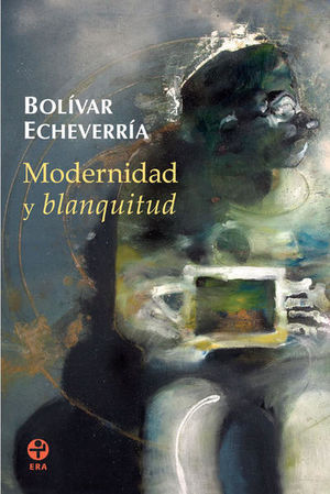 Modernidad y blanquitud - Bolívar Echeverría