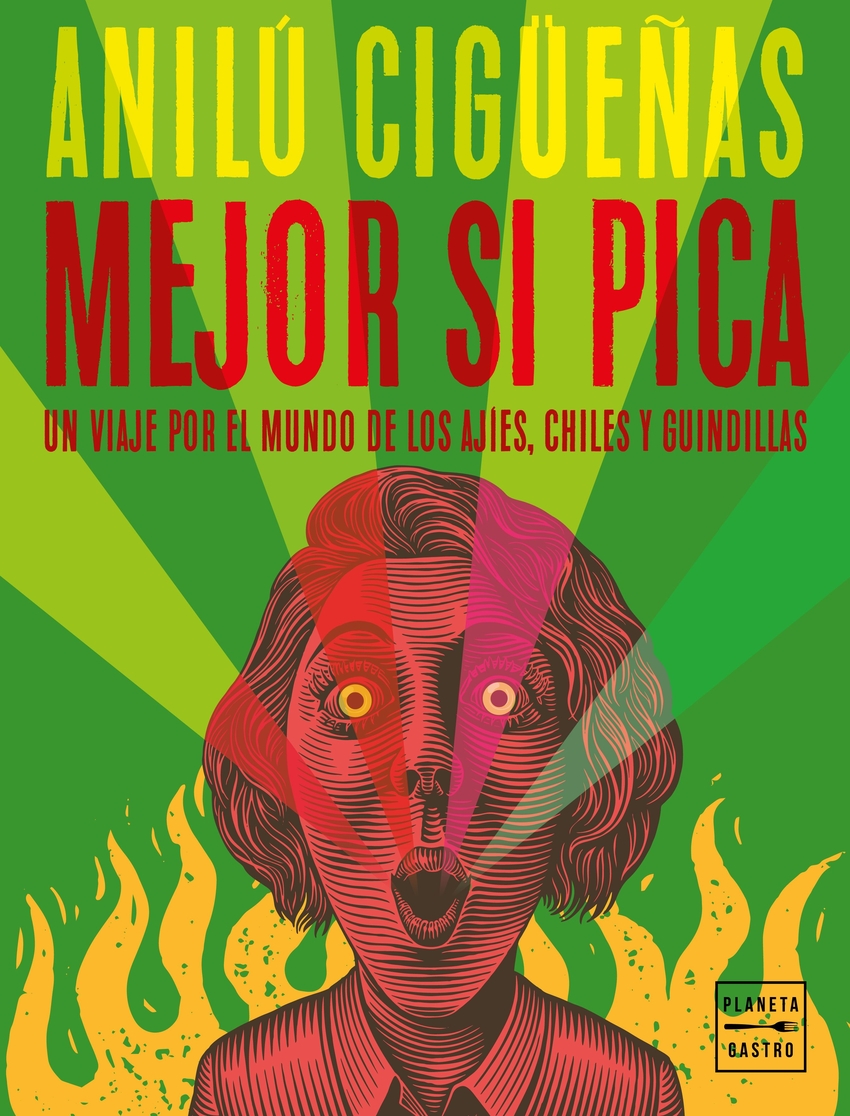 Mejor si pica: Un viaje por el mundo de los ajíes, chiles y guindillas - Anilú Cigüeñas
