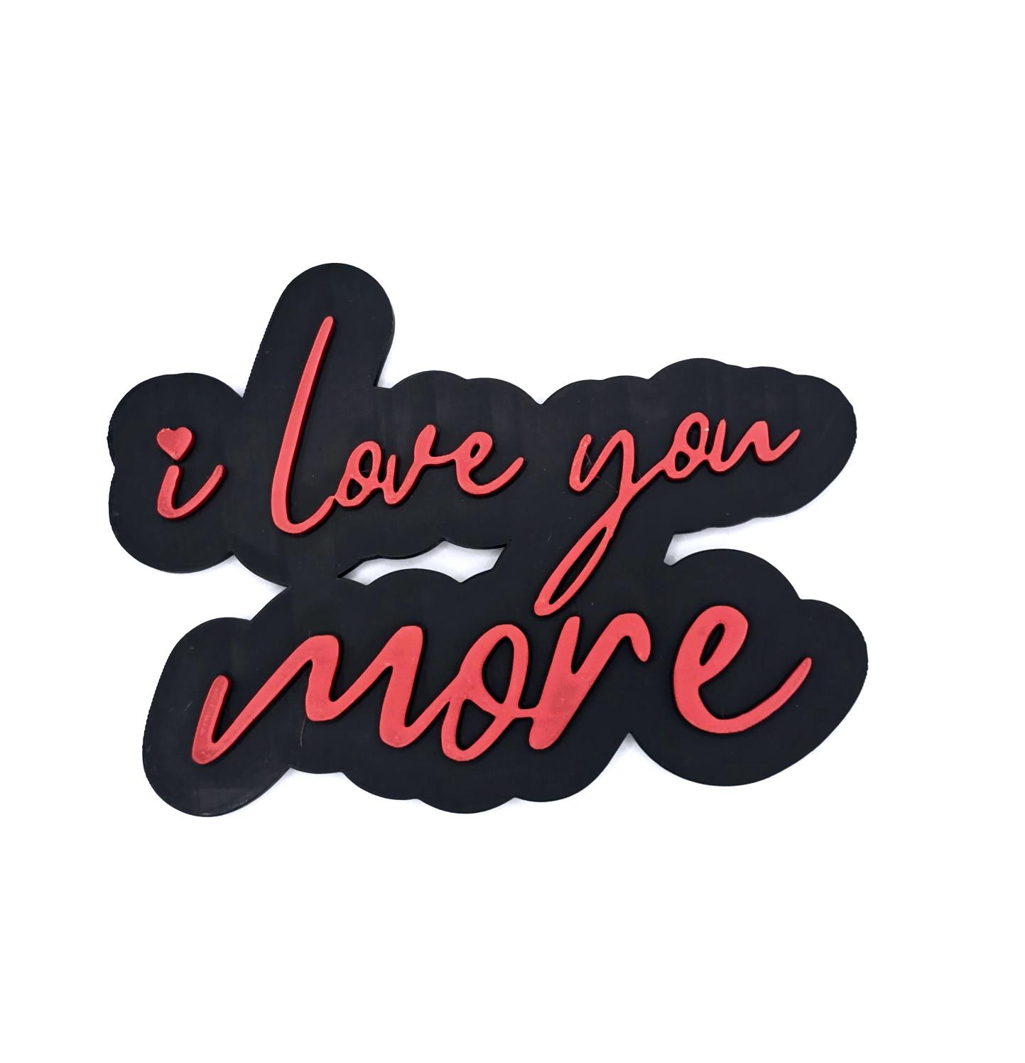 617. I love you more.  3D printed sign Red &amp; Black
