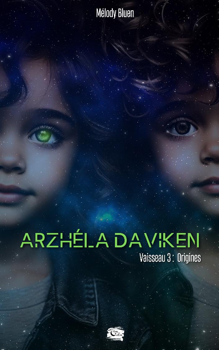 Arzhéla Daviken - Vaisseau 3 : Origines/Melody Bluen 